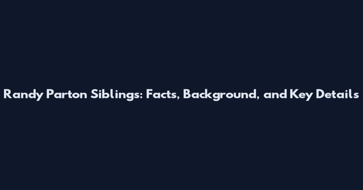 Randy Parton Siblings: Facts, Background, and Key Details