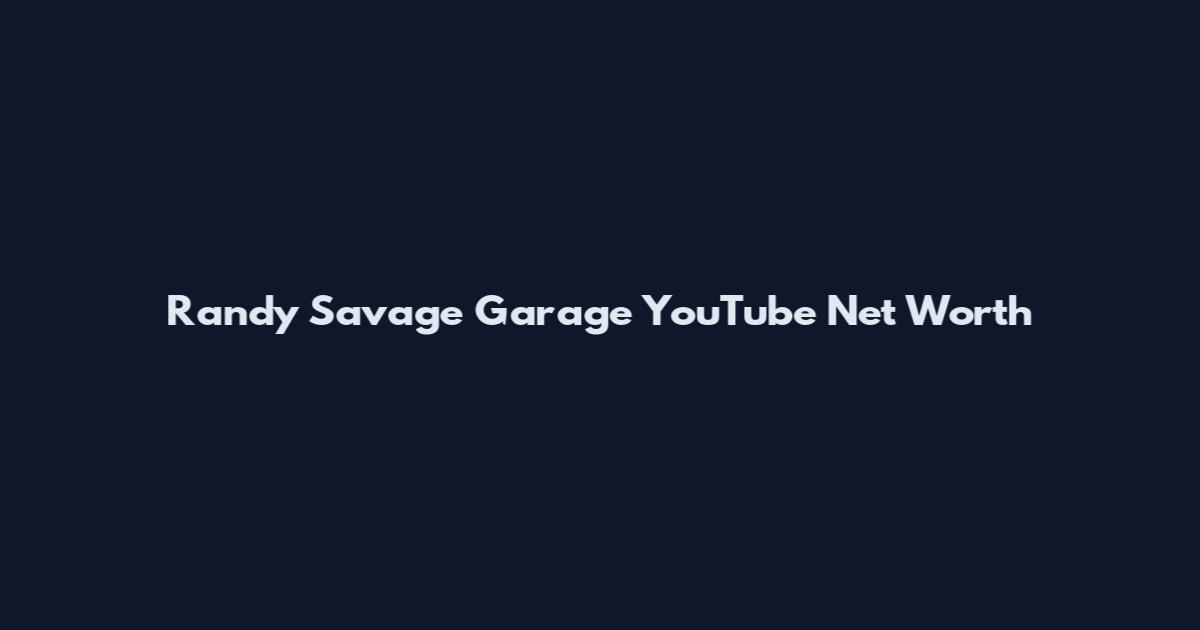 Randy Savage Garage YouTube Net Worth