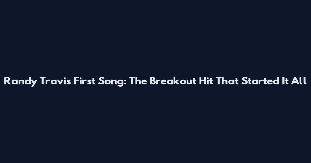 Randy Travis First Song: The Breakout Hit That Started It All