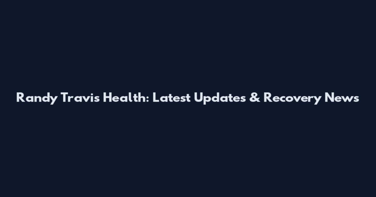 Randy Travis Health: Latest Updates & Recovery News
