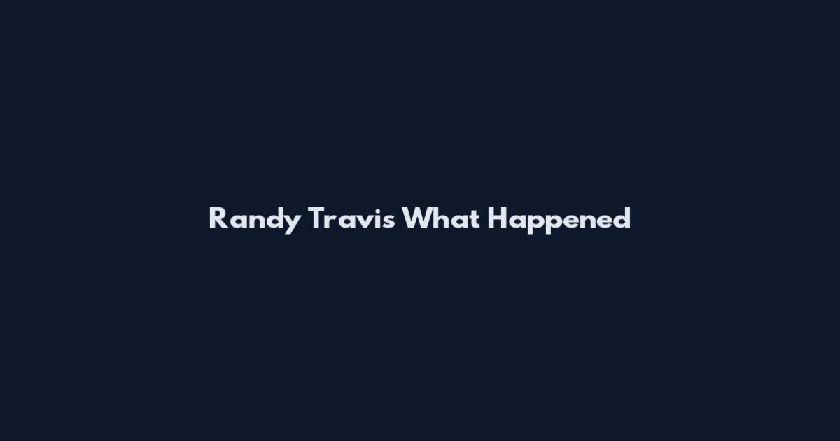 Randy Travis What Happened