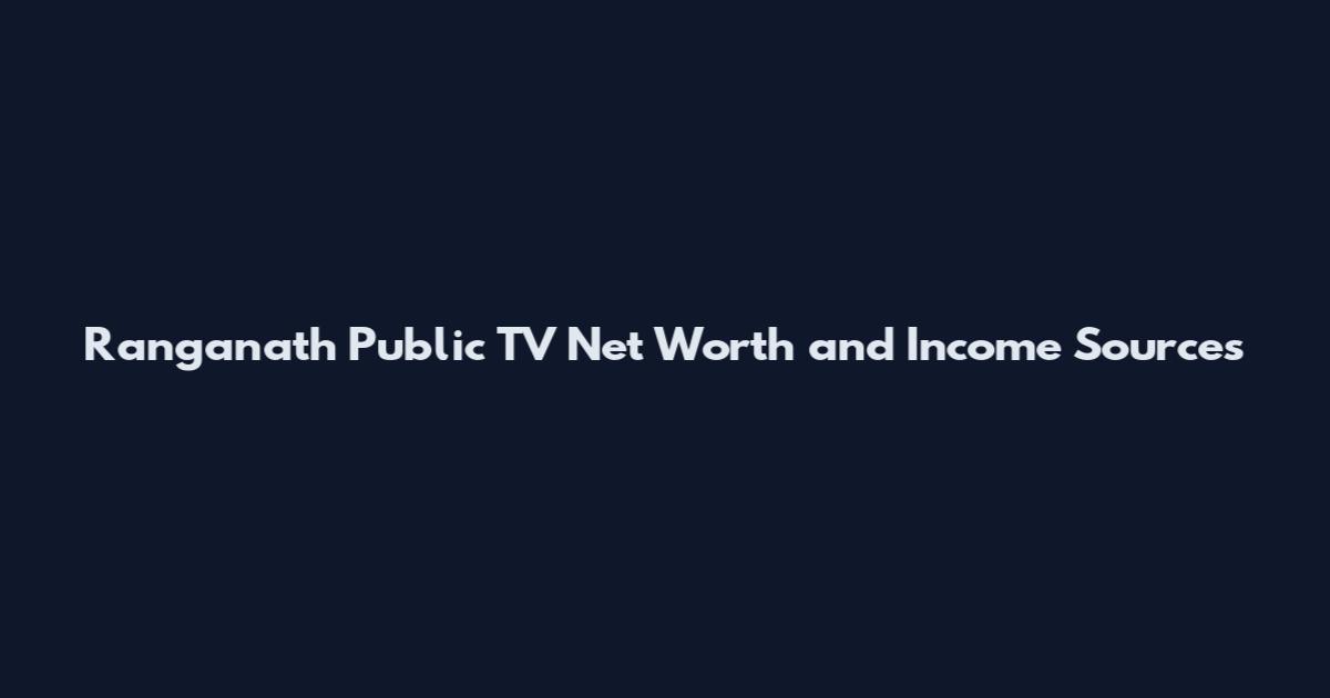 Ranganath Public TV Net Worth and Income Sources