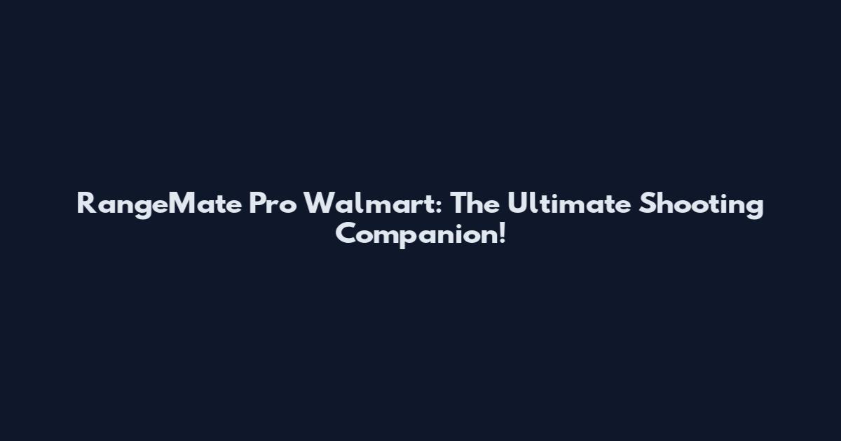 RangeMate Pro Walmart: The Ultimate Shooting Companion!