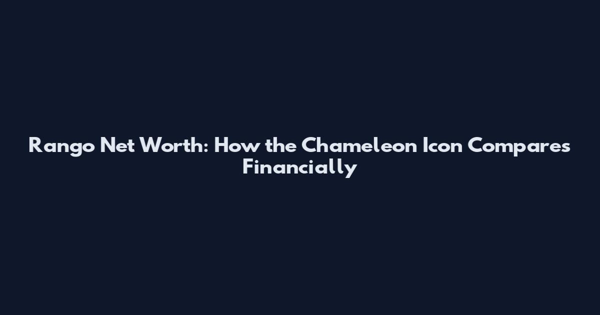 Rango Net Worth: How the Chameleon Icon Compares Financially