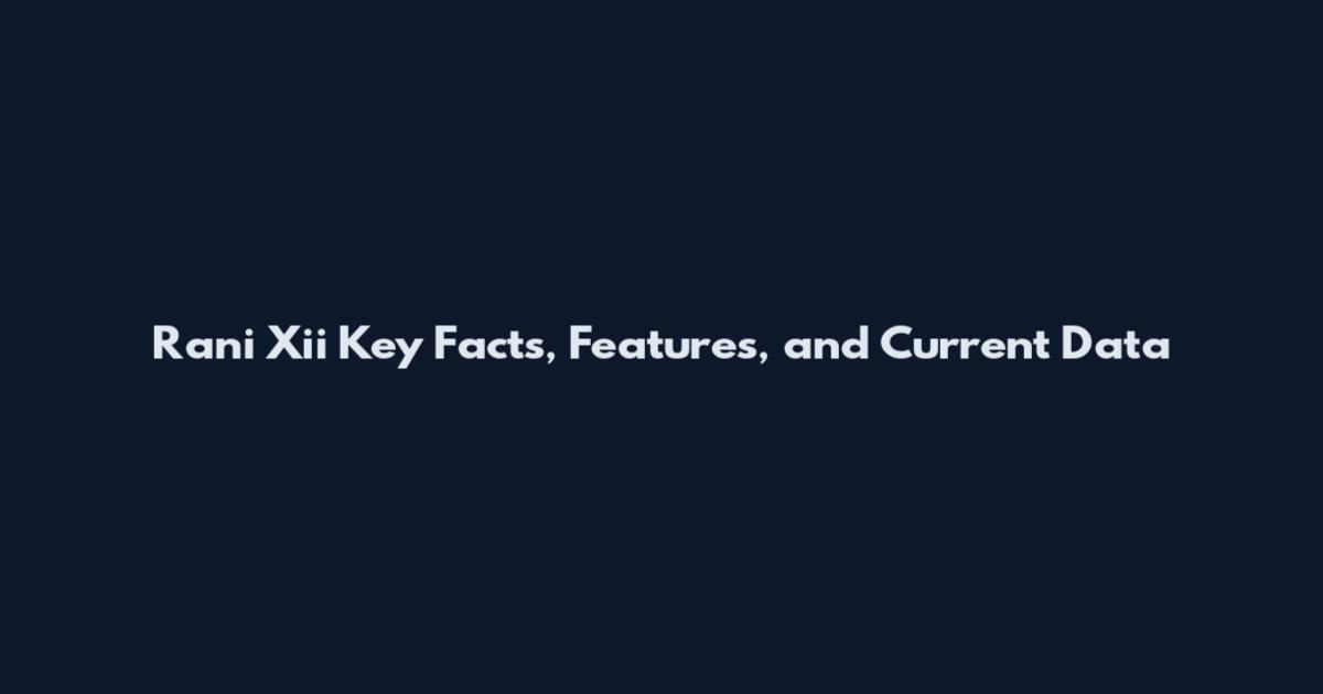 Rani Xii Key Facts, Features, and Current Data