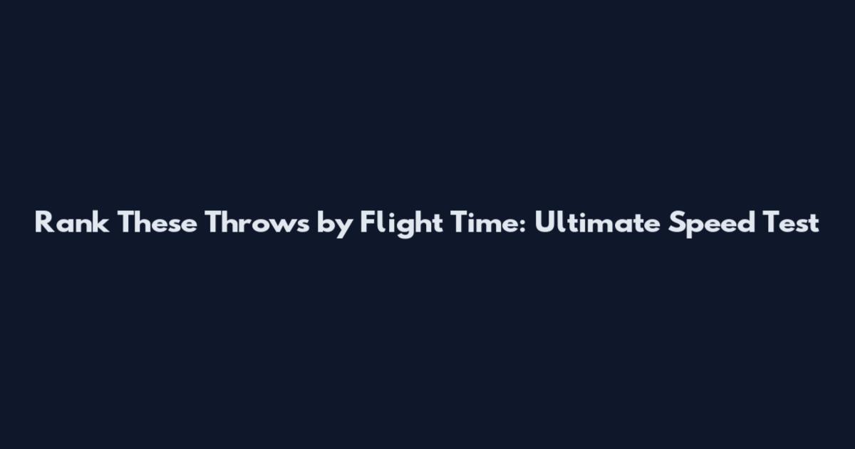 Rank These Throws by Flight Time: Ultimate Speed Test