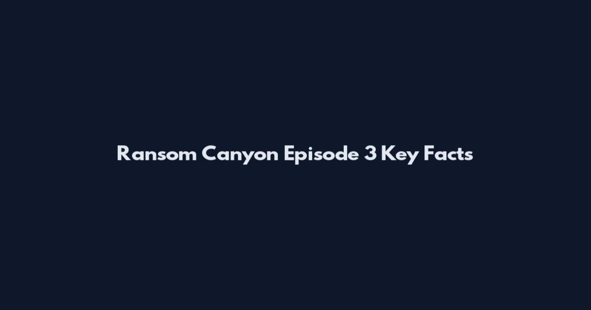 Ransom Canyon Episode 3 Key Facts