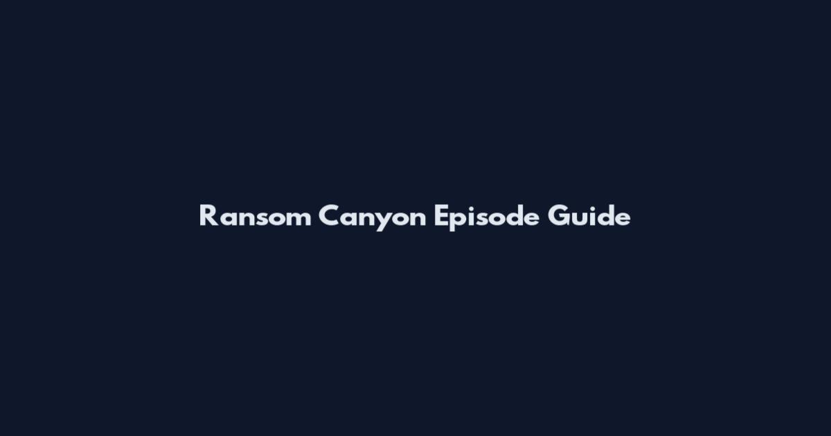Ransom Canyon Episode Guide
