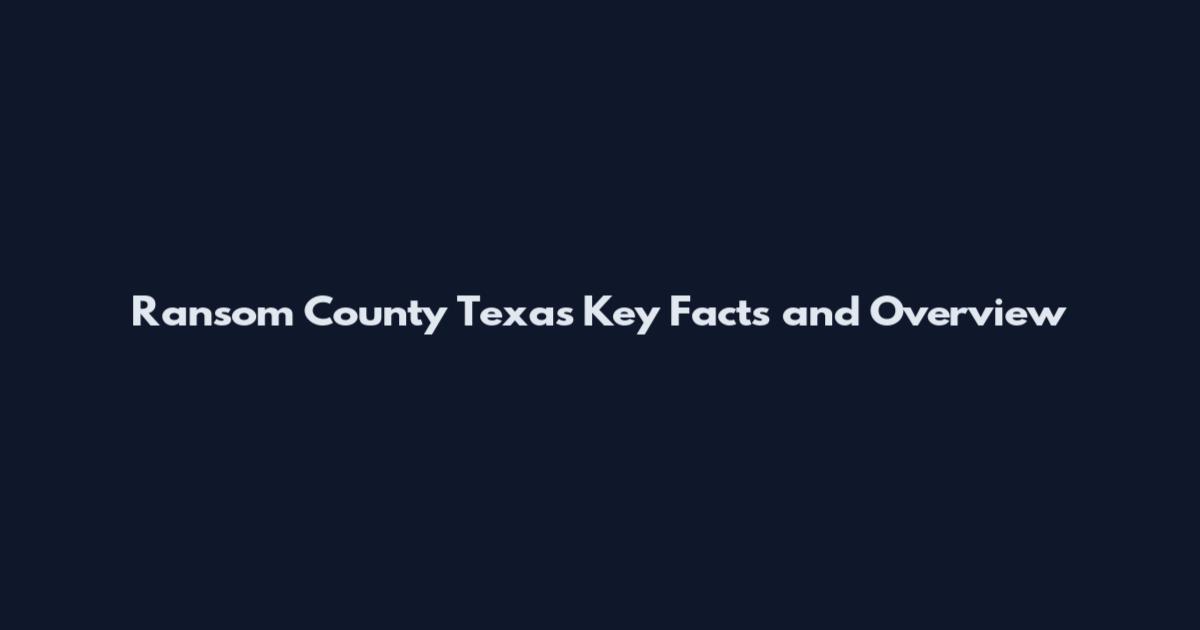 Ransom County Texas Key Facts and Overview