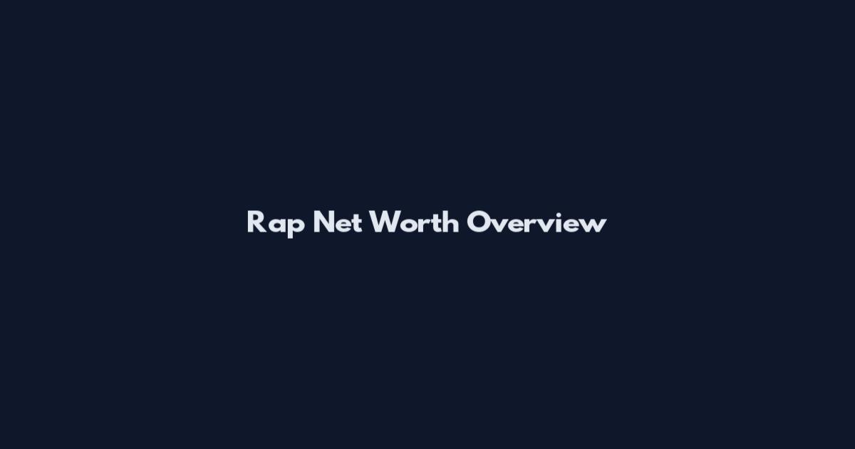 Rap Net Worth Overview