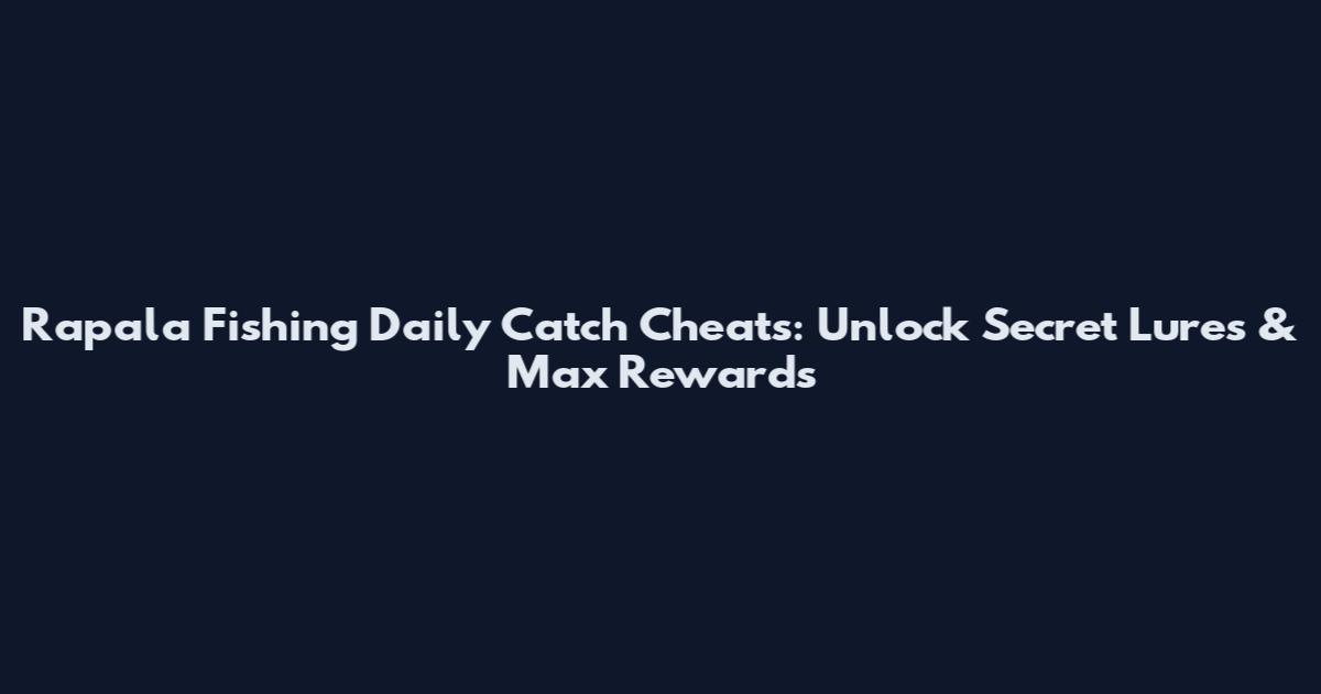 Rapala Fishing Daily Catch Cheats: Unlock Secret Lures & Max Rewards