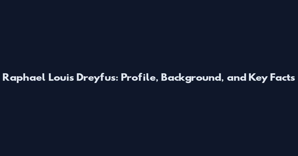 Raphael Louis Dreyfus: Profile, Background, and Key Facts