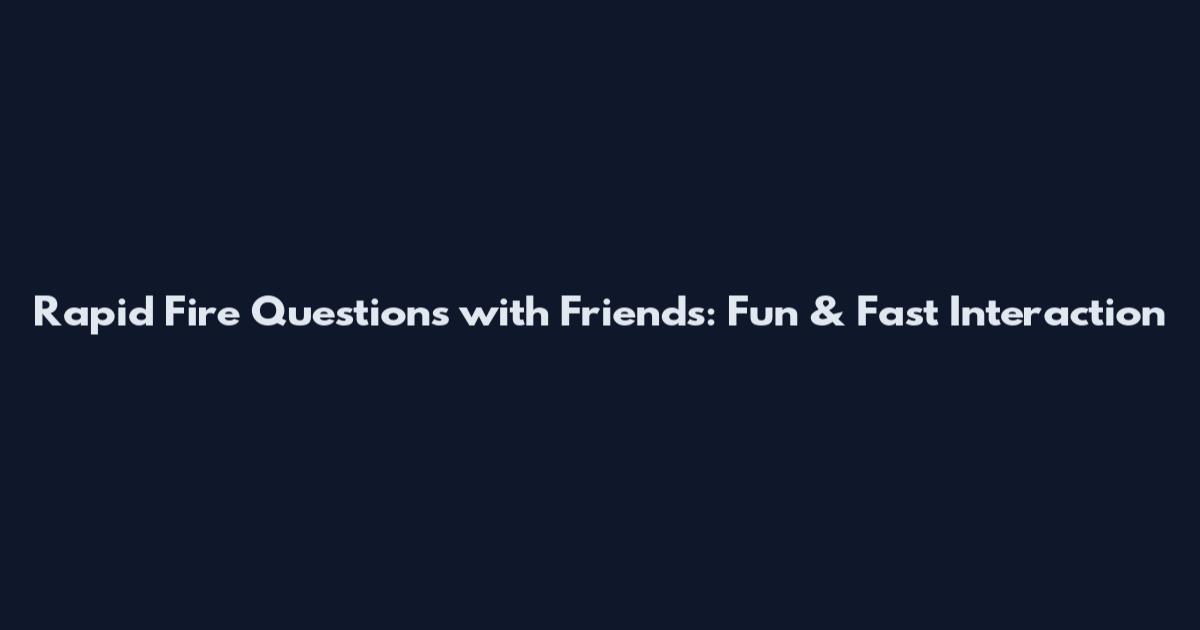 Rapid Fire Questions with Friends: Fun & Fast Interaction