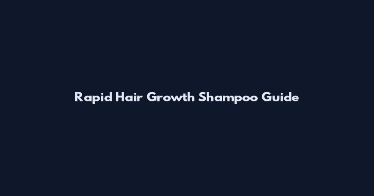 Rapid Hair Growth Shampoo Guide