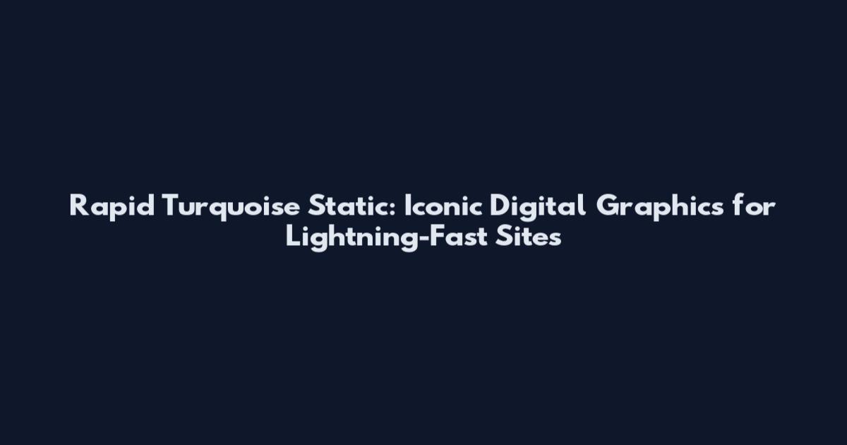 Rapid Turquoise Static: Iconic Digital Graphics for Lightning-Fast Sites