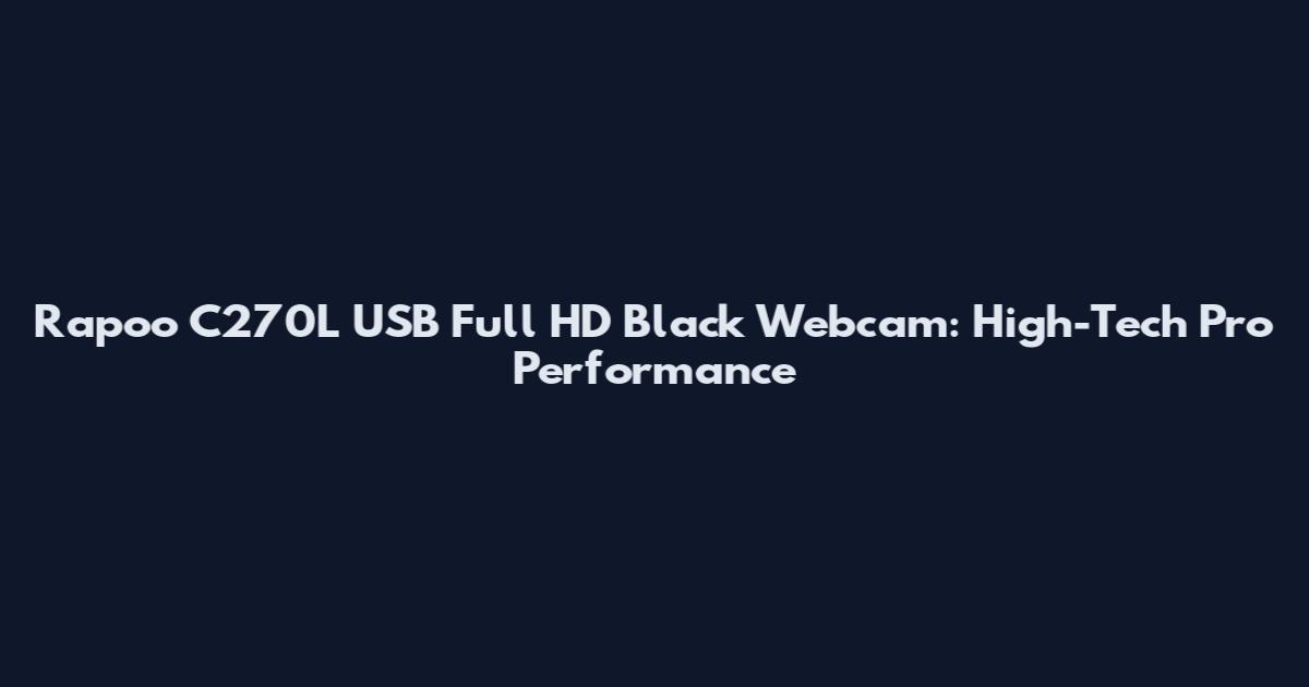 Rapoo C270L USB Full HD Black Webcam: High-Tech Pro Performance