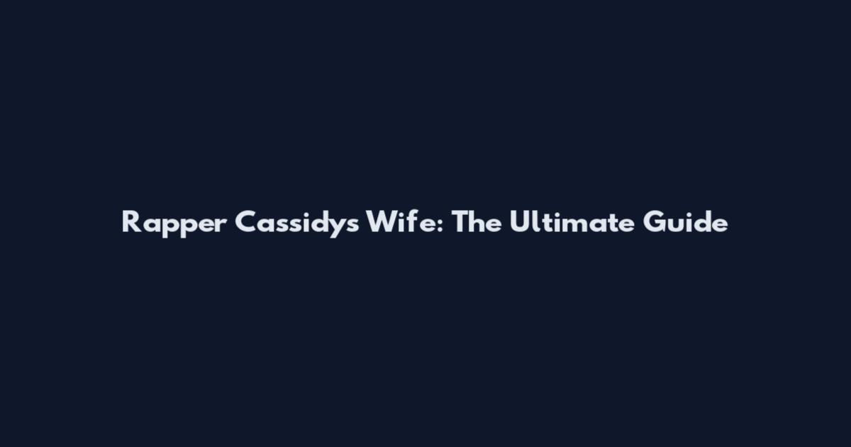 Rapper Cassidy's Wife: The Ultimate Guide