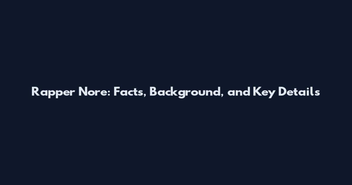Rapper Nore: Facts, Background, and Key Details