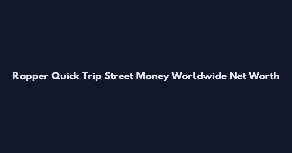 Rapper Quick Trip Street Money Worldwide Net Worth