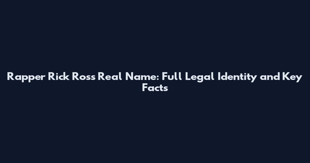 Rapper Rick Ross Real Name: Full Legal Identity and Key Facts