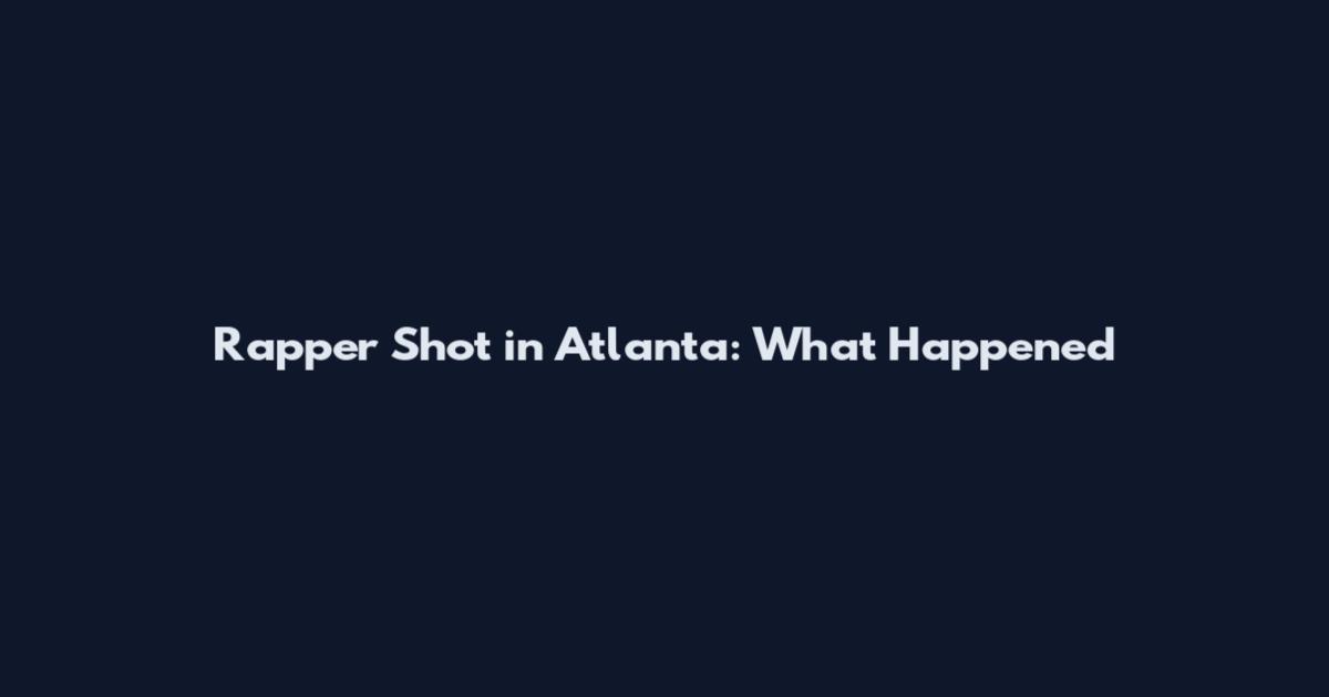 Rapper Shot in Atlanta: What Happened