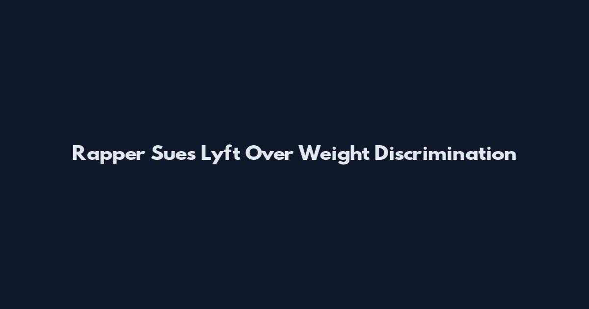 Rapper Sues Lyft Over Weight Discrimination