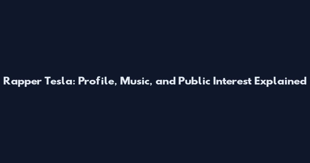 Rapper Tesla: Profile, Music, and Public Interest Explained