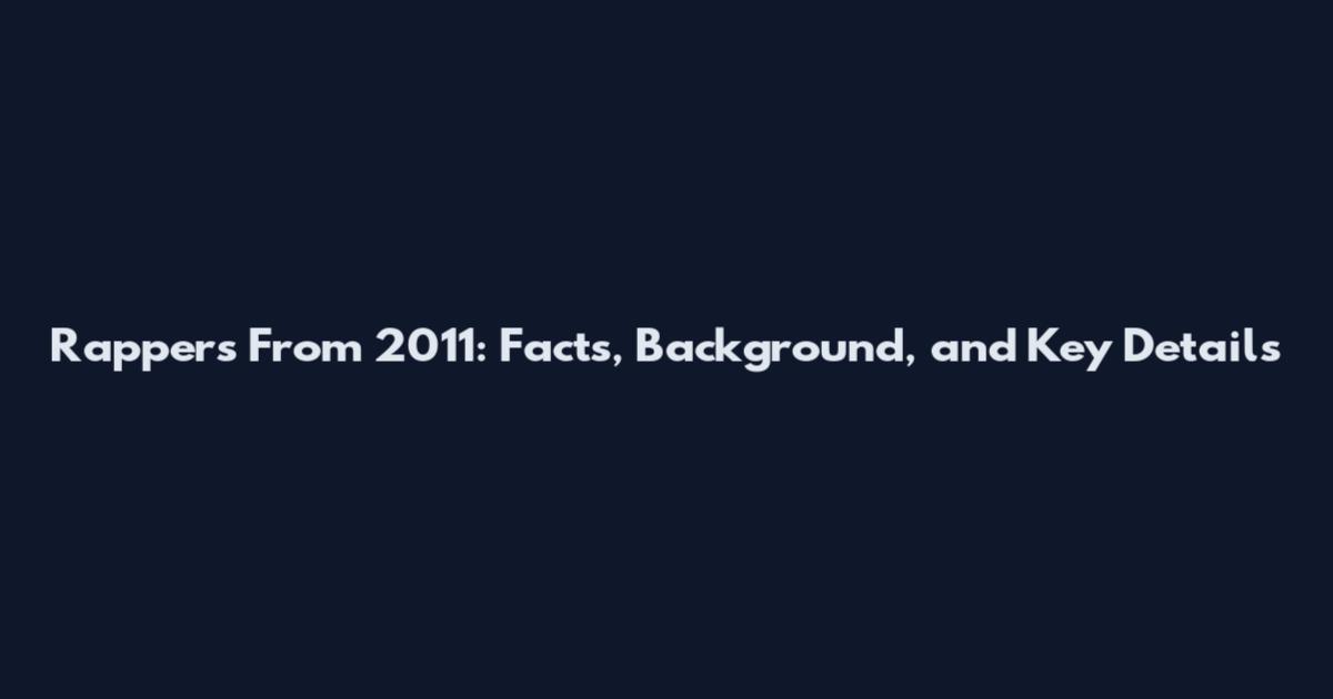 Rappers From 2011: Facts, Background, and Key Details