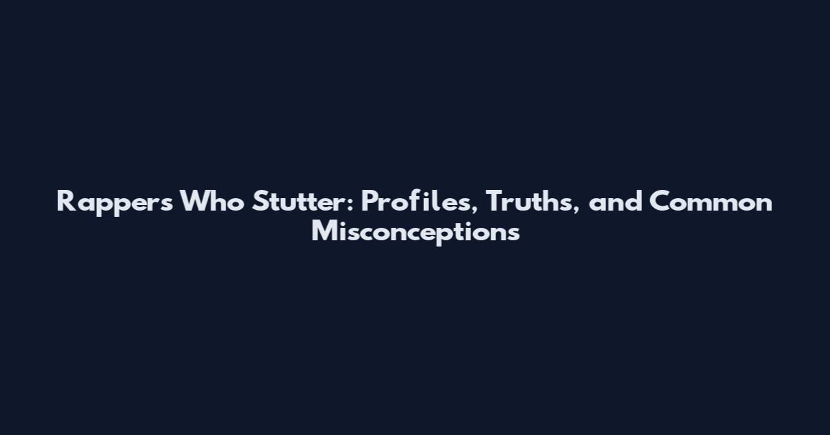 Rappers Who Stutter: Profiles, Truths, and Common Misconceptions