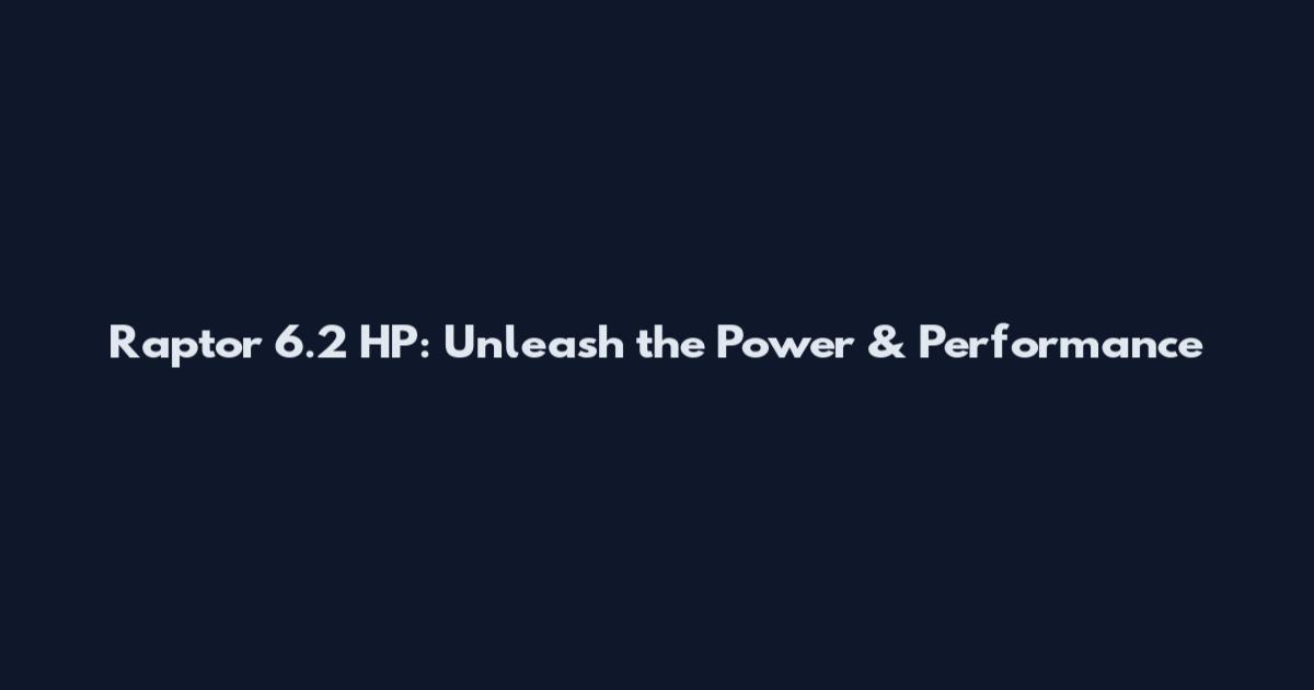 Raptor 6.2 HP: Unleash the Power & Performance