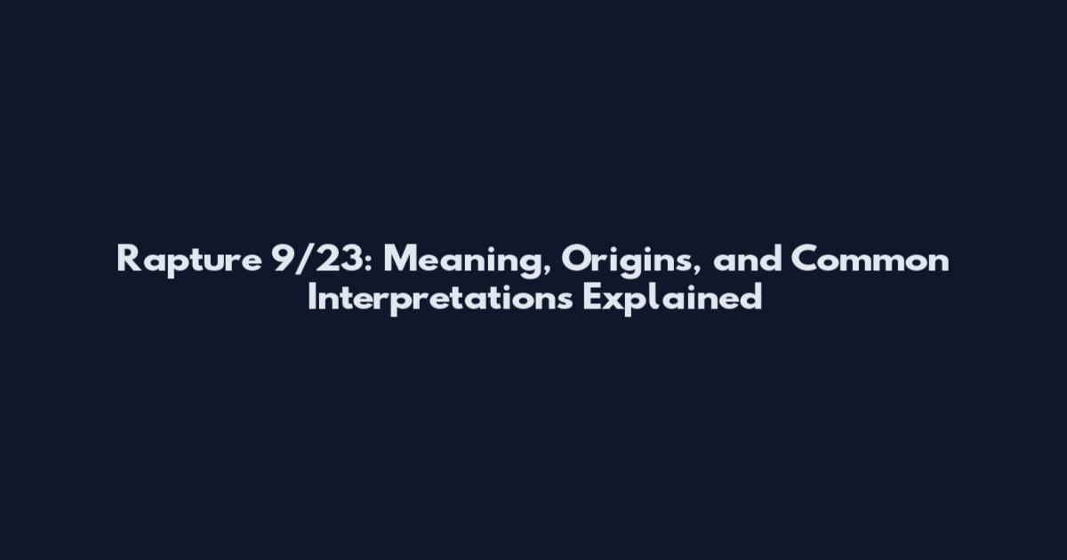 Rapture 9/23: Meaning, Origins, and Common Interpretations Explained