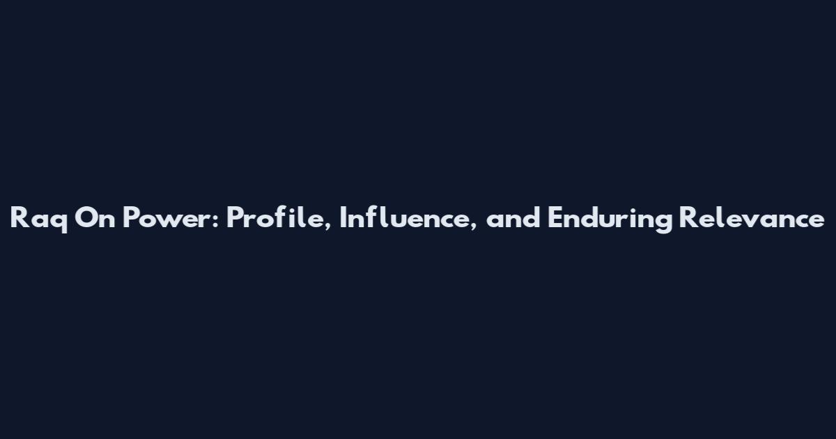 Raq On Power: Profile, Influence, and Enduring Relevance