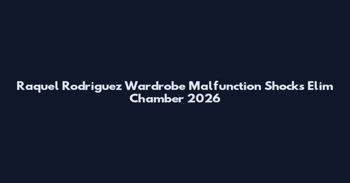 Raquel Rodriguez Wardrobe Malfunction Shocks Elim Chamber 2026