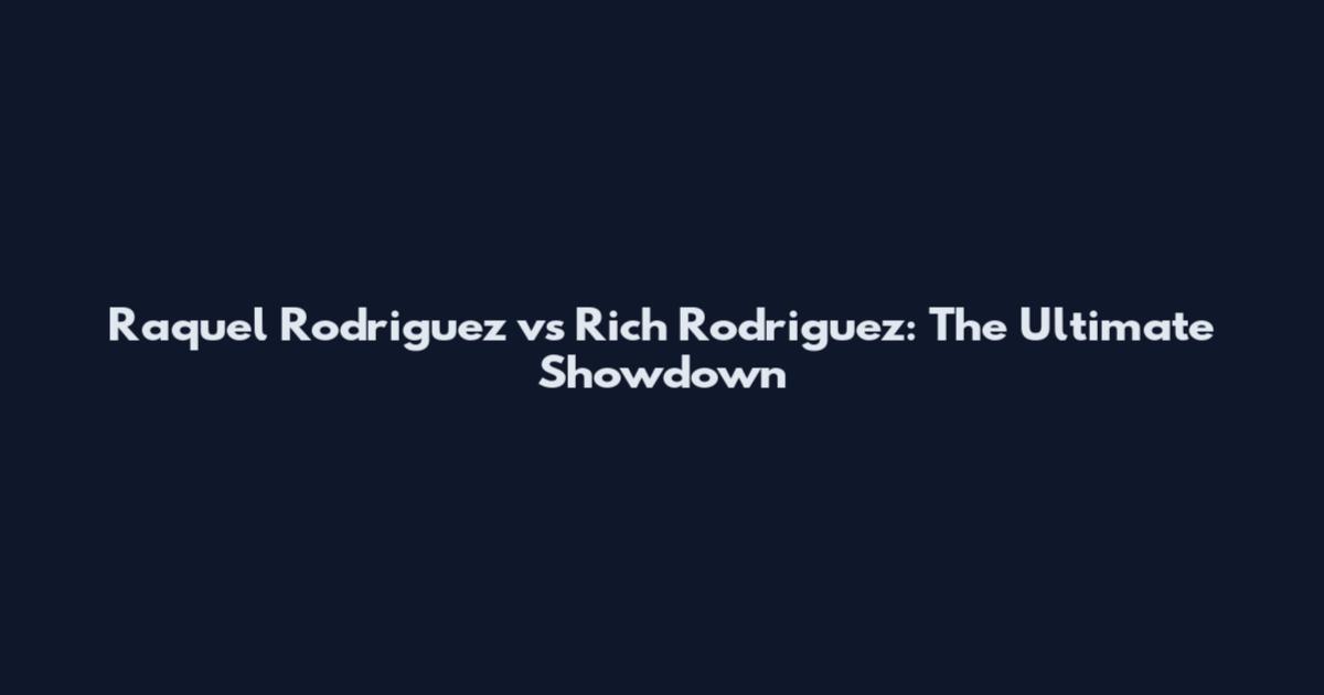 Raquel Rodriguez vs Rich Rodriguez: The Ultimate Showdown