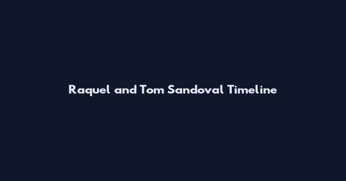 Raquel and Tom Sandoval Timeline