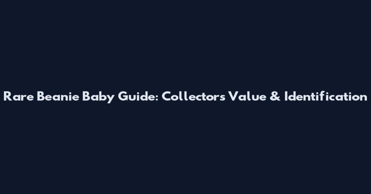 Rare Beanie Baby Guide: Collector's Value & Identification