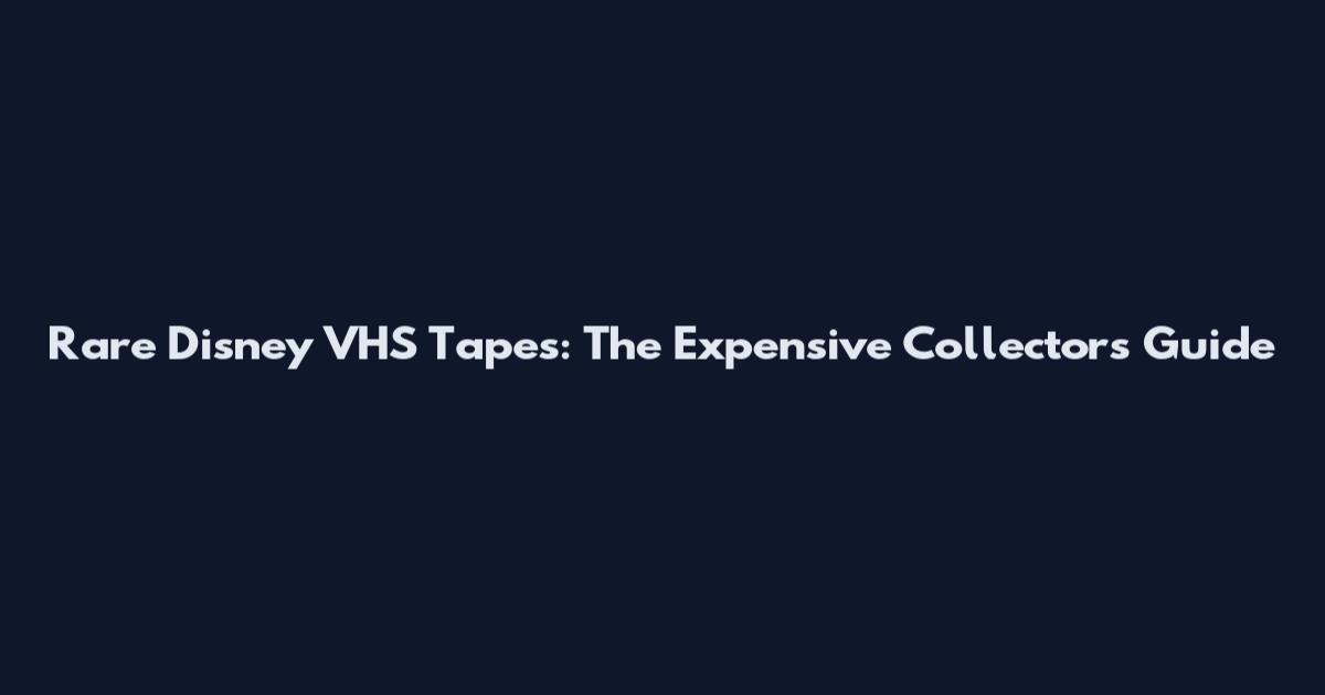Rare Disney VHS Tapes: The Expensive Collector's Guide