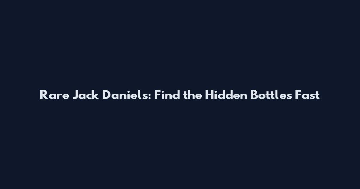 Rare Jack Daniels: Find the Hidden Bottles Fast