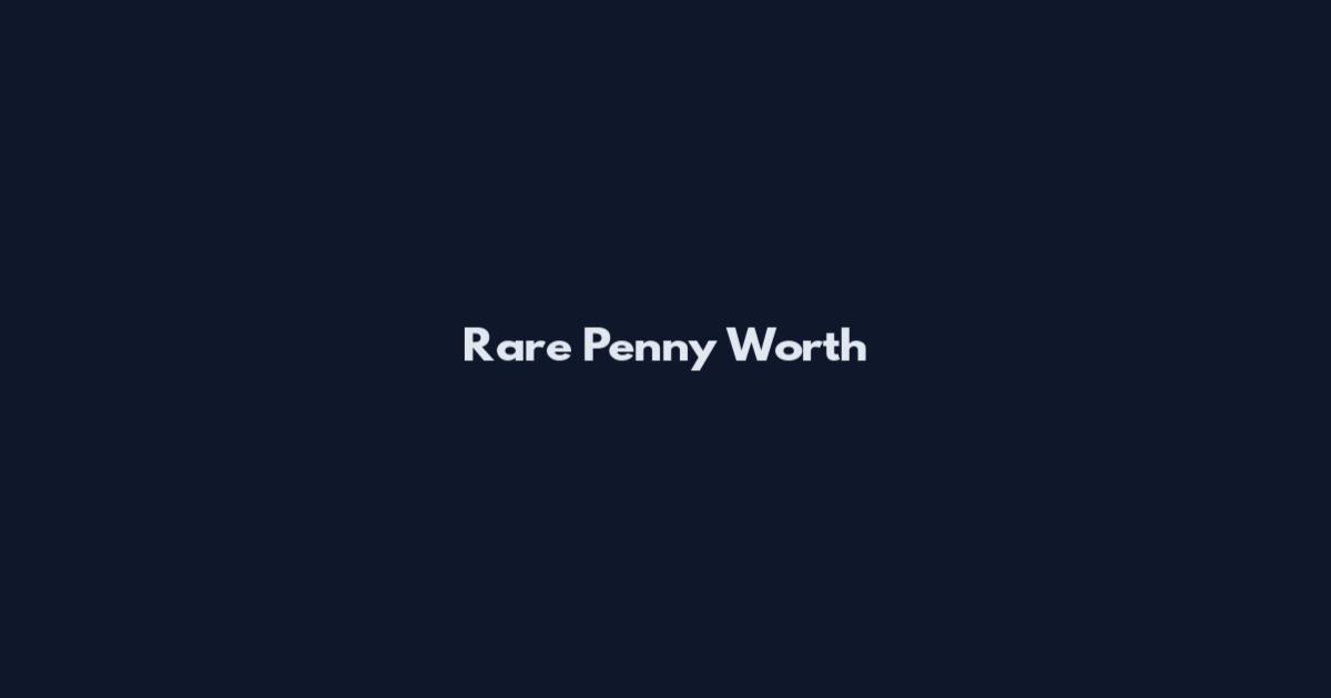 Rare Penny Worth