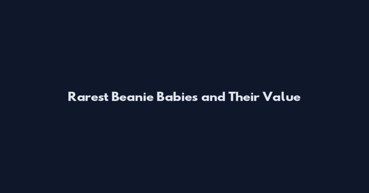 Rarest Beanie Babies and Their Value
