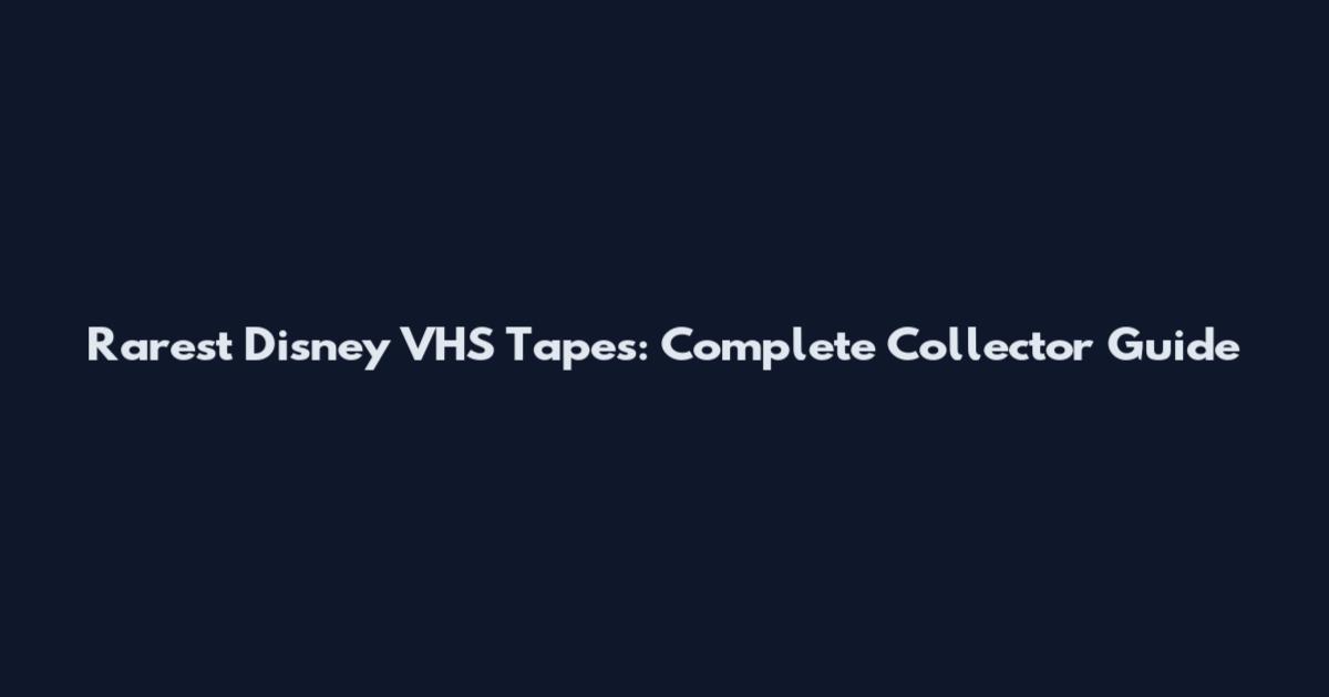 Rarest Disney VHS Tapes: Complete Collector Guide