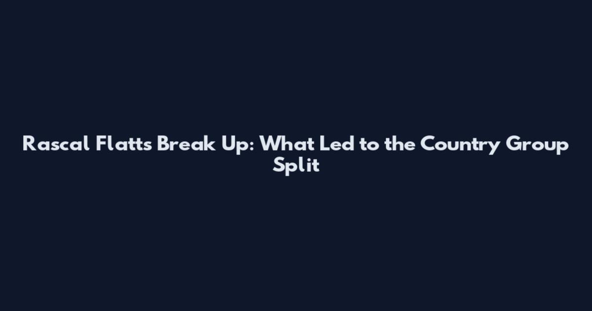 Rascal Flatts Break Up: What Led to the Country Group Split