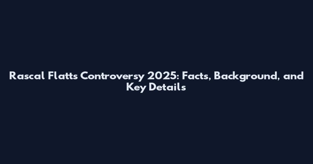 Rascal Flatts Controversy 2025: Facts, Background, and Key Details