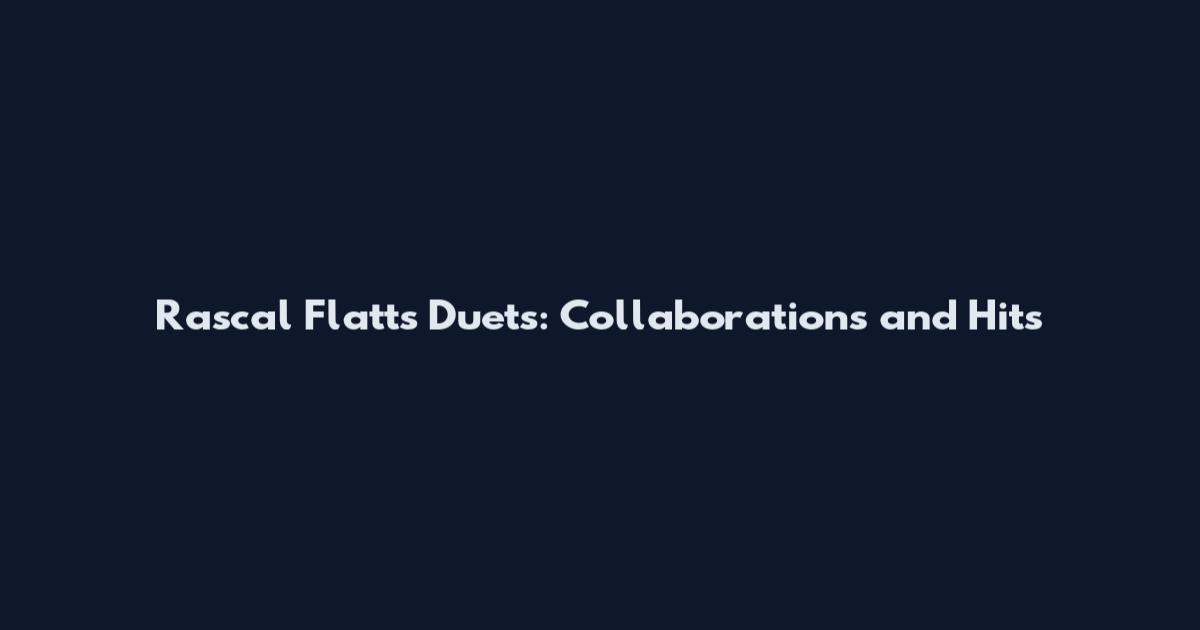 Rascal Flatts Duets: Collaborations and Hits