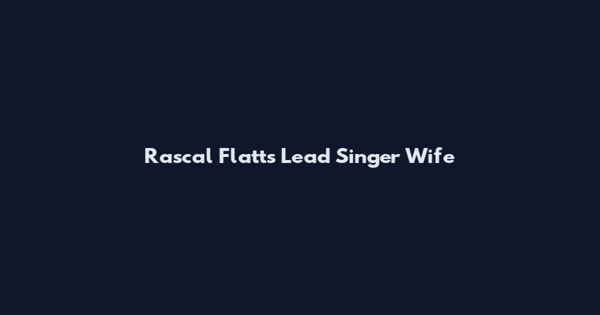 Rascal Flatts Lead Singer Wife