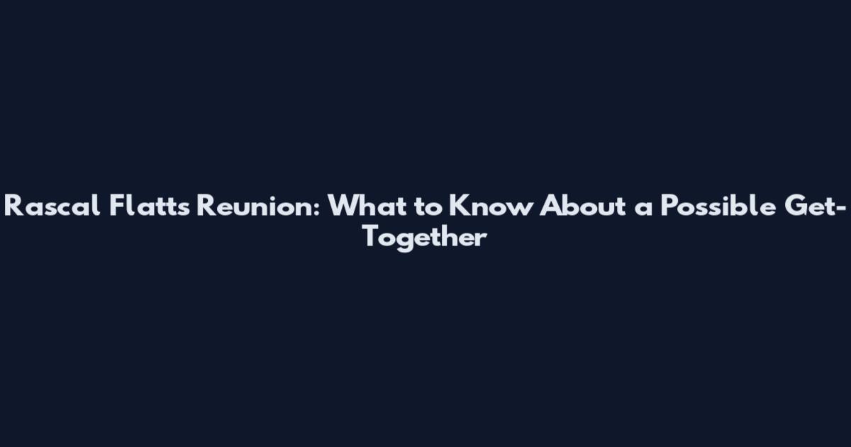 Rascal Flatts Reunion: What to Know About a Possible Get-Together