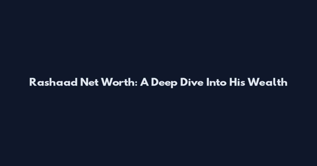 Rashaad Net Worth: A Deep Dive Into His Wealth