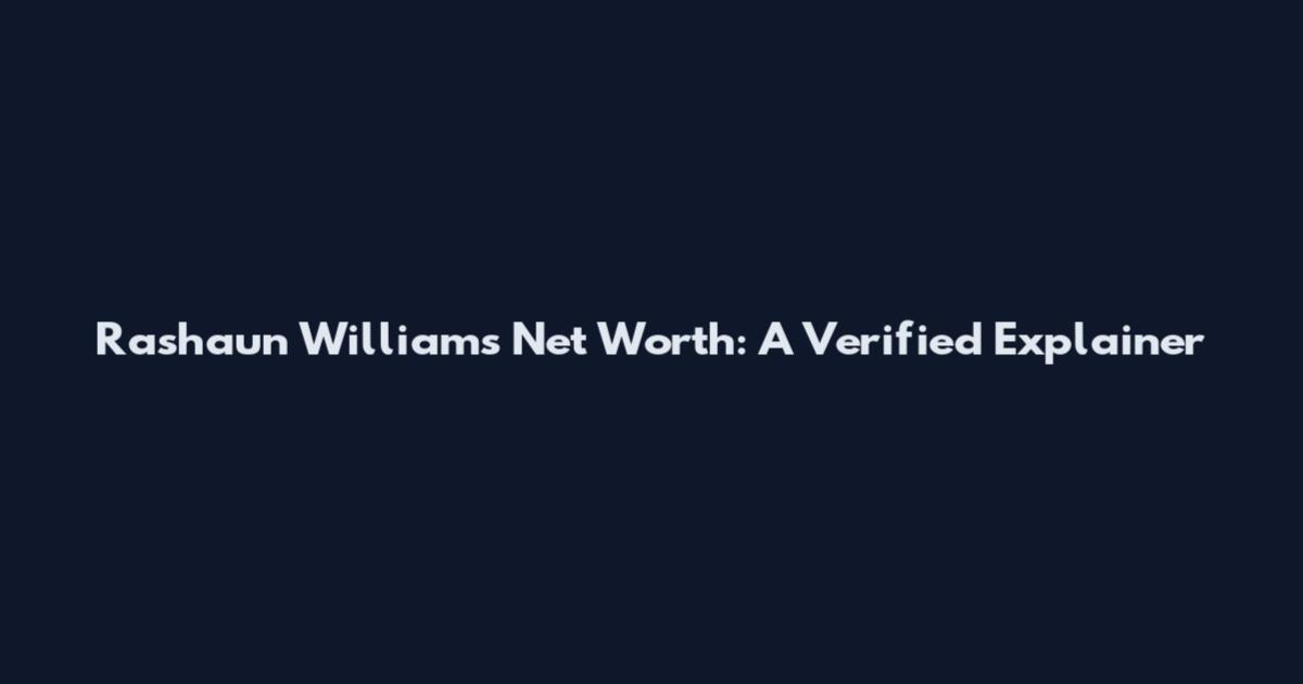 Rashaun Williams Net Worth: A Verified Explainer