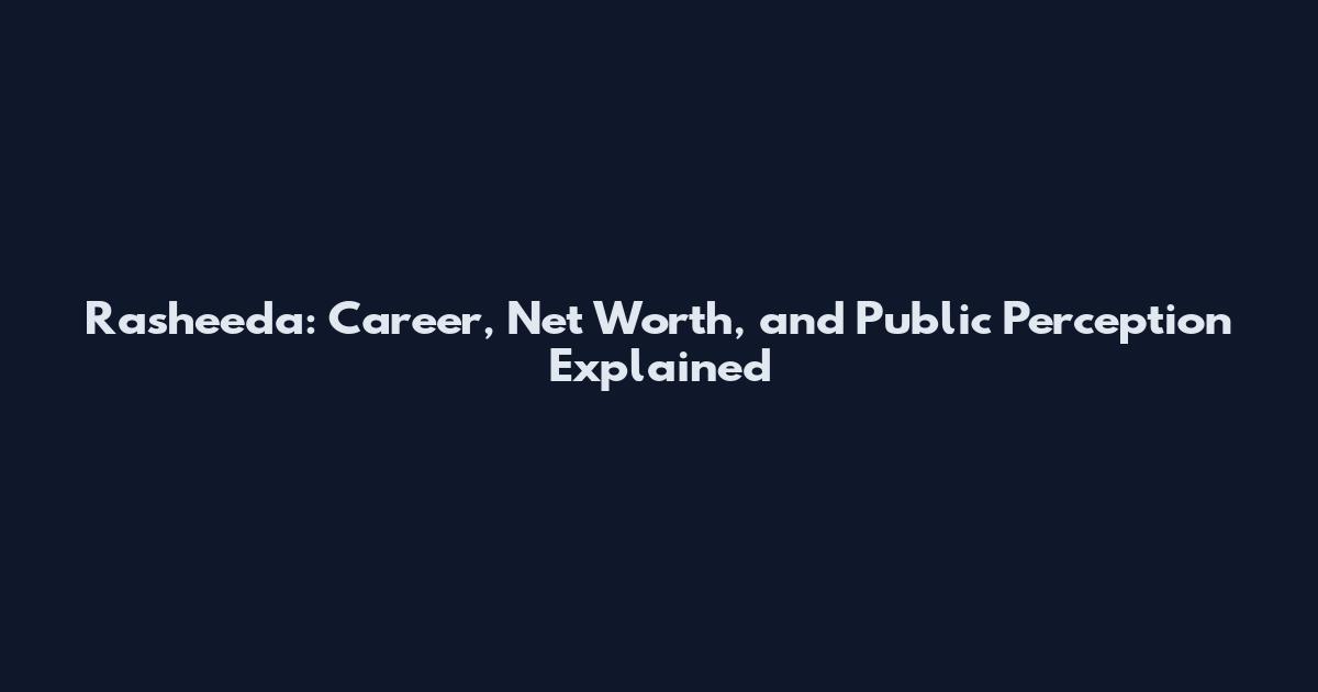 Rasheeda: Career, Net Worth, and Public Perception Explained