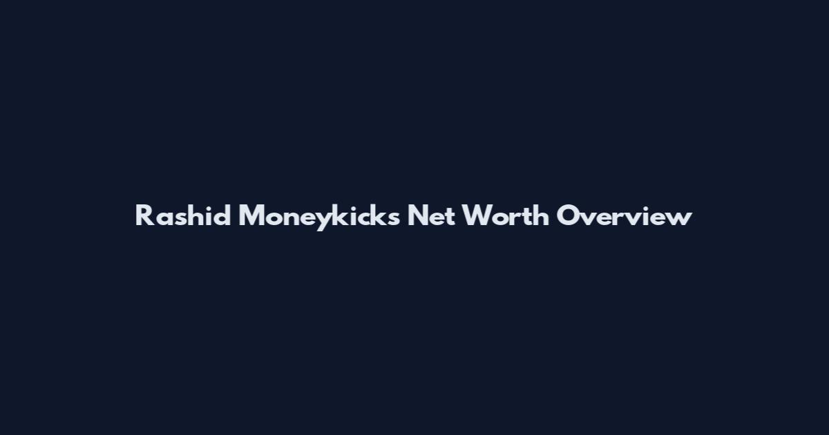 Rashid Moneykicks Net Worth Overview